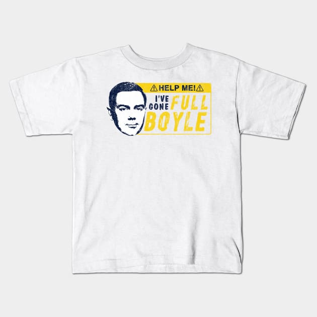 I've Gone Full Boyle (Variant) Kids T-Shirt by huckblade